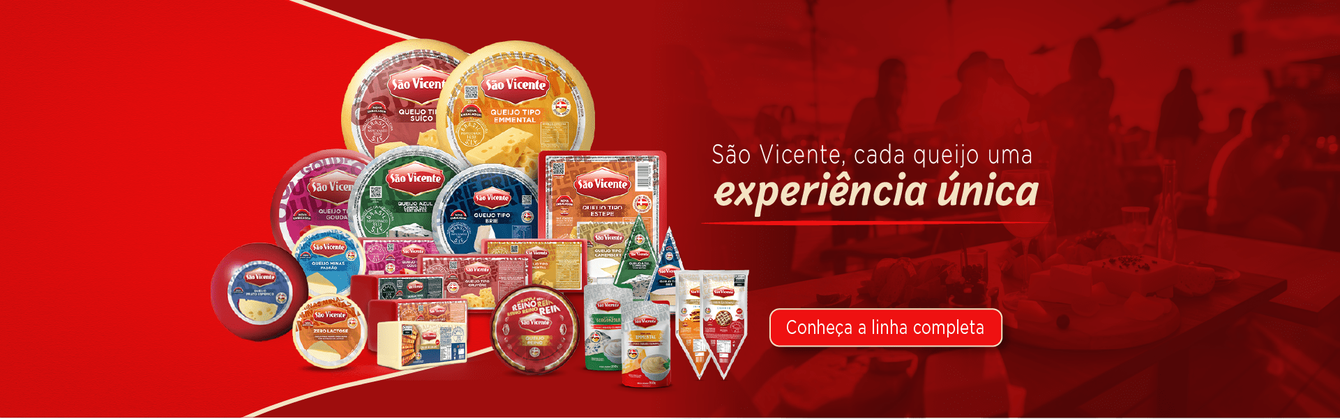 São Vicente, cada queijo uma experiência única. Conheça a linha completa.
